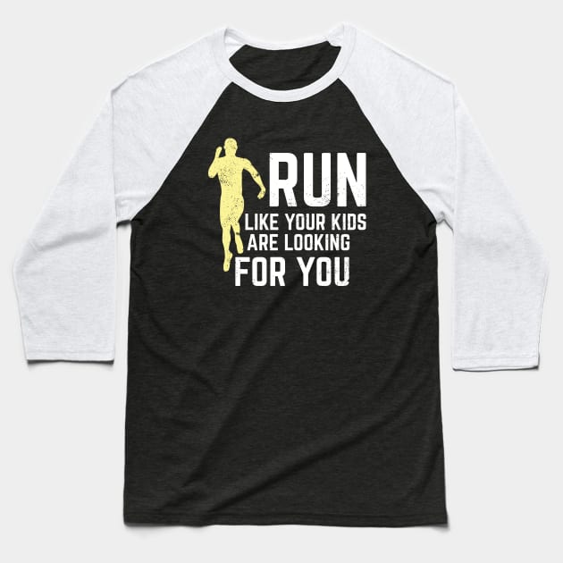 Run Like Your Kids Are Looking For You Baseball T-Shirt by Dolde08